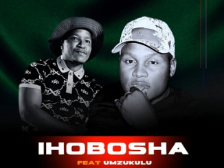 Unjoko (Ihobosha) – Umamemeza Ft. Mzukulu