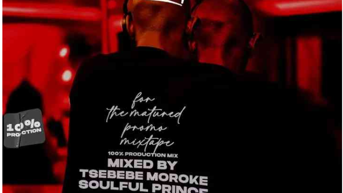 Tsebebe Moroke – For The Matured Promo Mixtape (100% Production Mix 17)