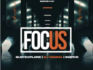 BusyExplore, DJ Ngoma & InQfive – Focus EP