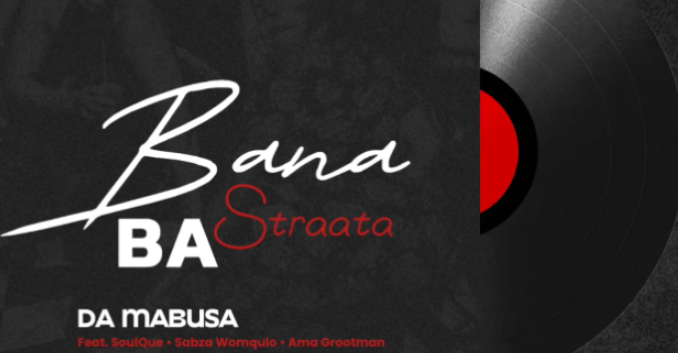 DaMabusa Ft. SoulQue, Sabza Womqulo, Ama Grootman – Bana Ba Straata