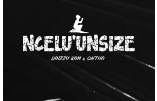 Drizzy Sam (RSA) & Ontha – Ncel’unsize (feat. Mali B-flat)