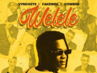 Vyno Keys, Fakewell & Cowboii – Welele (feat. Cater iv & Dooushii)