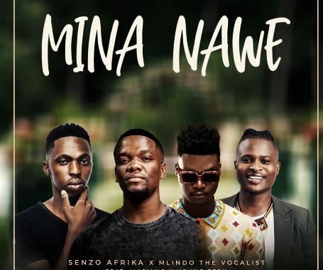 Senzo Afrika & Mlindo The Vocalist - Mina Nawe Ft. Young Zesh & Masiano