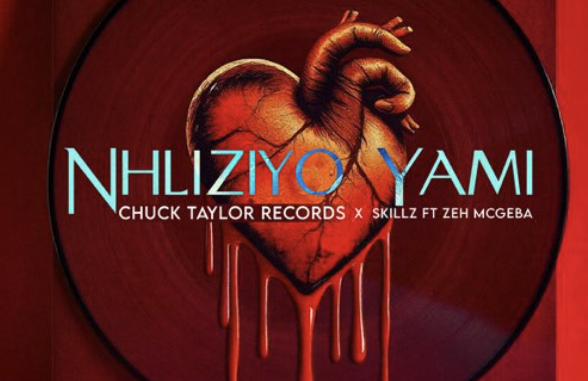 Chuck Taylor Records - Nhliziyo Yami ft Skillz & Zeh McGeba