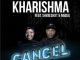 Kharishma Ft Shebeshxt, Naqua Sa & Buddy Sax – Cancel