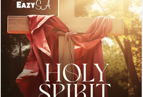 Eazy SA - Holy Spirit (feat. Mizo Phyll & Crosswavee)