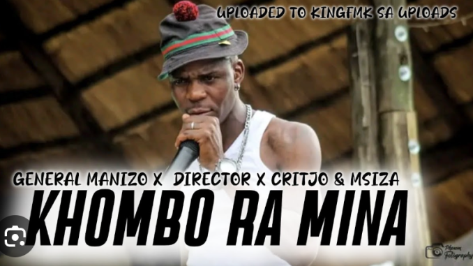 General Manizo x Director - Khombo Ra mina ( batswadi ) feat Msiza