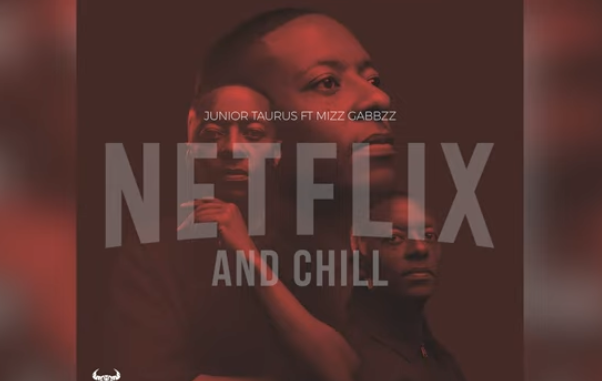 Junior Taurus - Netflix & Chill ft. Mizz Gabbzz