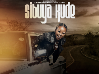 Lioness Ratang - Sibuya Kude ft Nthabi Sings, Cheez Beezy & Lowly