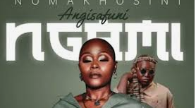 Nomakhosini – Angisafuni Ngami Ft. Mnqobi Yazo