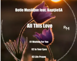 Botle MusiiQue & KoptjieSA – All This Love EP