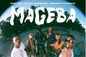 Ggoldie, Khalil Harrison & Nobantu Vilakazi – Mageba (feat. Al Xapo, Ceeka RSA & DJ Exit)