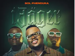 Sol Phenduka – iJager (feat. Murumba Pitch, Marsey, Fab G & Omit ST)