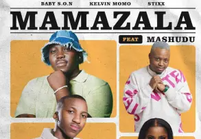 Baby S.O.N, Kelvin Momo & Stixx – Mamazala (feat. Mashudu)