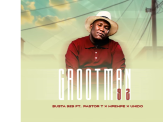 BUSTA 929 – GROOTMAN 92 Ft. Mpempe, Unido & PASTOR T