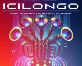 Malungelo – Icilongo (feat. Nobantu Vilakazi & Nokwazi)