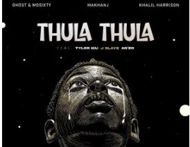 Ghost & Mosixty, Makhanj & Khalil Harrison – Thula Thula (feat. A’gzo, J Slayz & Tyler ICU)