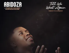 Abidoza – Till We Meet Again (Tribute to DJ Sumbody) (feat. Rams De Violinist & Mduduzi Ncube)