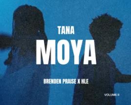 Brenden Praise & HLE – Tana Moya