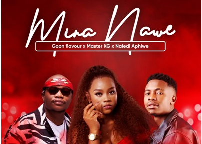 Goon flavour , Master KG – Mina Nawe Ft. Naledi Aphiwe