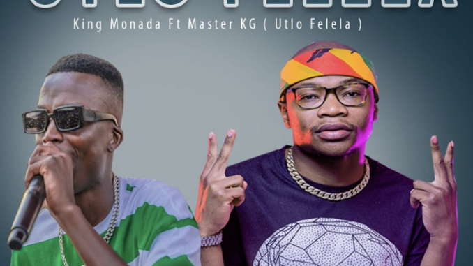 King Monada Ft Master KG – Utlo Felela