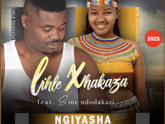 Lihle Xhakaza - Ngiyasha (feat. Sine Ndodakazi)