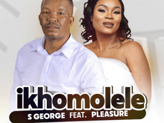 S George – Ikhomolele (ft. Pleasure tsa Manyalo)