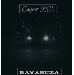 Carpour RSA – Bayabuza Ft. Chutta bazooka