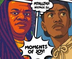 MtheeZulu & Nostalgic Zee – Moments Of Joy EP