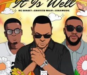 K.G Sunset, Griffith Malo & LukaMusic – It Is Well