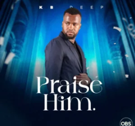 35 KB Deep – Praise Him