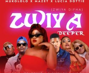 Mukololo – Zwiya Deeper Ft. Mazet, Lucia Dottie, Megadrumz, Dj Skizoh BW, Maq D & Zwiya Difha