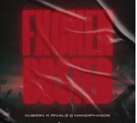 Gubziin, RIVALZ & Nandipha808 – FXCKEN BUSTED