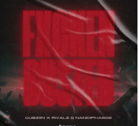62 Gubziin, RIVALZ & Nandipha808 – FXCKEN BUSTED