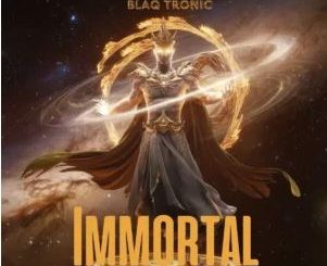 Blaq Tronic – Immortal