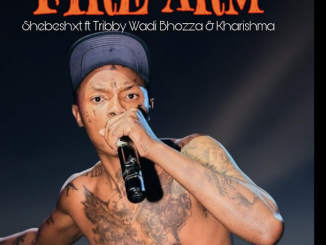 Shebeshxt – Fire Arm ft. Tribby Wadi Bhozza & Kharishma