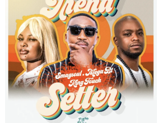 Smagsoul (SA), Mega BT & KingTouch – Trend Setter