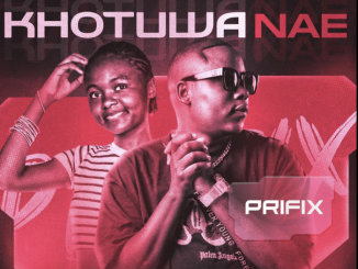 Prifix - Khotuwa Nae (feat. Miss Khanyisa & Fix Flow)