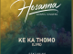 Hosanna Gospel Singers - Ke Ka Thomo (Live) ft Yanga Sobetwa