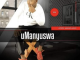 uManyuswa – Ngimyeke kanjani