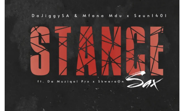 Screenshot 2025-05-23 at 10.55.44 DaJiggySA, Mfana Mdu & Seun1401 – Stance Sax (feat. Da Muziqal Pro & SkawaraOnSax)