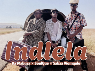 Da Mabusa – Indlela ft SoulQue & Sabza Womqulo