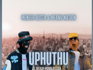 Meneer Busta – Uphuthu ft. Mfanu Nation & Beekay Monalayzzar