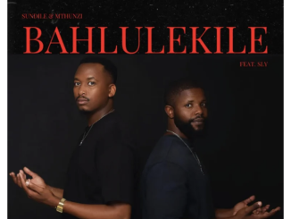 Sundile & Mthunzi – Bahlulekile (feat. Sly)