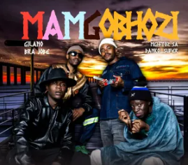 11 Gilano, Mgiftoz SA & Bra Jobe – Mamgobhozi (feat. Danko Super)