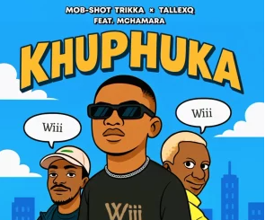 Mob-Shot Trikka – Khuphuka ft TallexQ & Mchamara