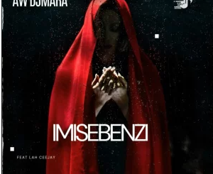 Aw’DjMara – Imisebenzi Yakho ft. Lah Ceejay