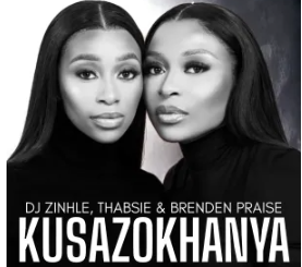 DJ Zinhle, Thabsie & Brenden Praise – Kusazokhanya
