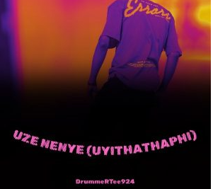 26 DrummeRTee924 – Uze Nenye (UYITHATHAPHI)