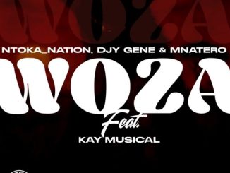 Ntoka _Nation, Djy Gene & Mnatero – Woza Ft. Kay’Musical